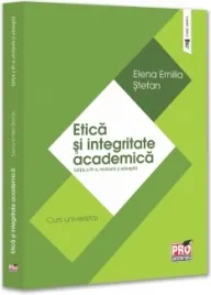 Coperta cărții Etica si integritate academica. Editia a IV-a, revazuta si adaugita. Curs universitar