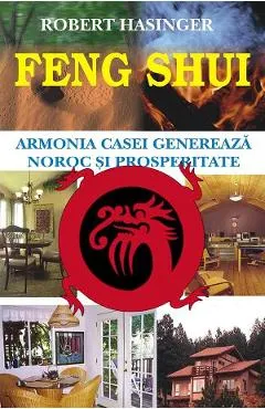Coperta cărții Feng Shui. Armonia casei genereaza noroc si prosperitate