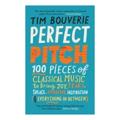 Coperta cărții Perfect pitch: 100 pieces of classical music to bring joy, tears, solace, empathy, inspiration (& everything in between)