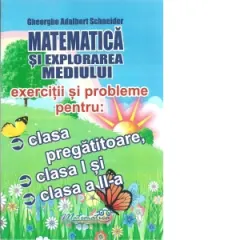 Coperta cărții Matematica si explorarea mediului. Exercitii si probleme pentru: clasa pregatitoare, clasa I si clasa a II-a