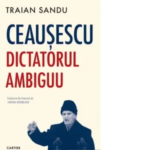 Coperta cărții Ceausescu. Dictatorul ambiguu