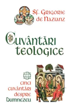 Coperta cărții Cuvantari teologice. Cinci cuvantari despre Dumnezeu - Sf. Grigorie de Nazianz