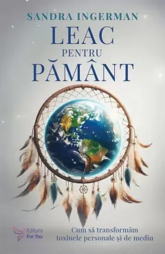 Coperta cărții Leac pentru Pământ. Cum să transformăm toxinele personale și de mediu