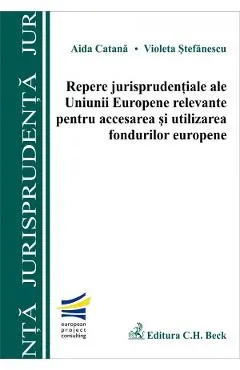 Coperta cărții Repere jurisprudentiale ale UE relevante pentru accesarea si utilizarea fondurilor europene - Aida C