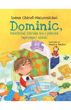Coperta cărții Dominic, baietelul caruia nu-i placea (aproape) nimic - Ioana Chicet-Macoveiciuc, Monica Bauleo