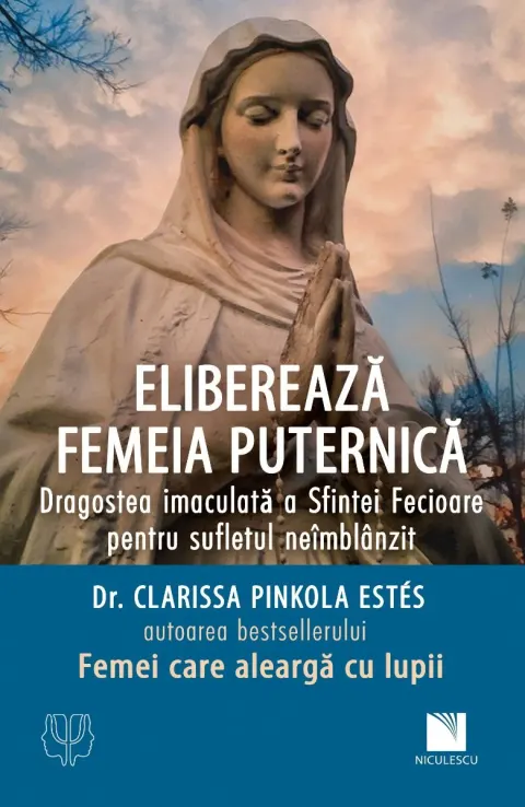 Coperta cărții Eliberează femeia puternică. Dragostea imaculată a Sfintei Fecioare pentru sufletul neîmblânzit