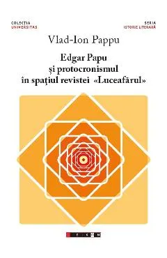 Coperta cărții Edgar Papu și protocronismul în spațiul revistei „Luceafărul”
