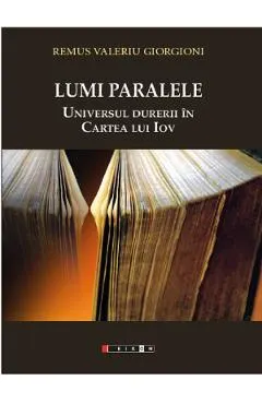 Coperta cărții Lumi paralele. Universul durerii in Cartea lui Iov