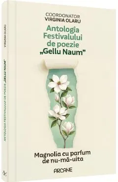 Coperta cărții Antologia festivalului de poezie Gellu Naum. Magnolia cu parfum de nu-ma-uita
