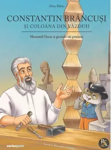 Coperta cărții Constantin Brancusi si coloana din vazduh. Motanul Oscar si genialii sai prieteni