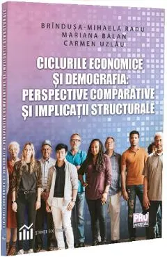 Coperta cărții Ciclurile economice si demografia: Perspective comparative - Brindusa-Mihaela Radu, Mariana Balan, Carmen Uzlau