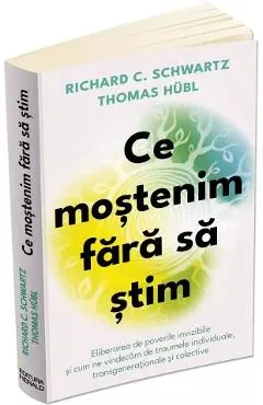 Coperta cărții Ce mostenim fara sa stim - Richard C. Schwartz, Thomas Hubl, Fatimah Finney