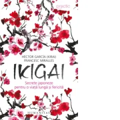 Coperta cărții Ikigai: Secrete japoneze pentru o viata lunga si fericita - Hector Garcia (Kirai), Francesc Miralles
