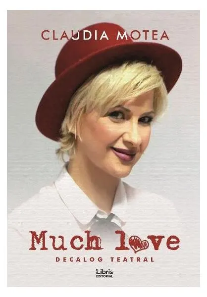 Coperta cărții Much Love. Decalog teatral