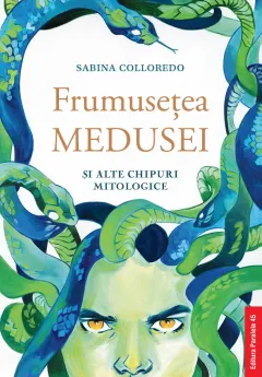 Coperta cărții Frumusețea Medusei și alte chipuri mitologice