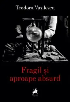 Coperta cărții Fragil și aproape absurd