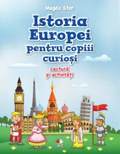 Coperta cărții Istoria Europei pentru copiii curioși. Lectură și activități