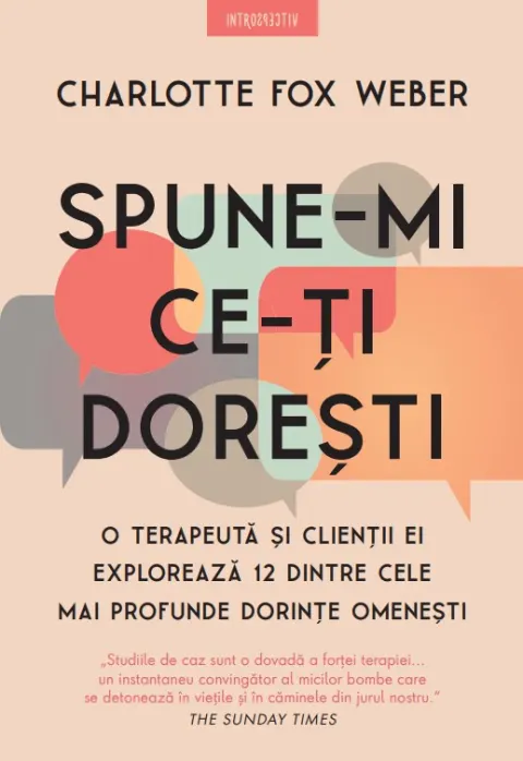 Coperta cărții Spune-mi ce-ti doresti. O terapeuta si clientii ei exploreaza 12 dintre cele mai profunde dorinte omenesti