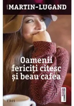 Coperta cărții Oamenii fericiți citesc și beau cafea