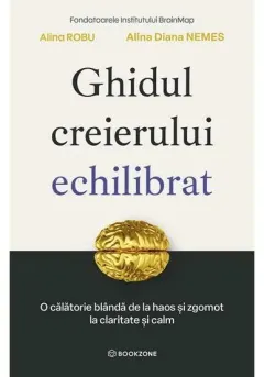 Coperta cărții Ghidul creierului echilibrat. O calatorie blanda de la haos si zgomot la claritate si calm