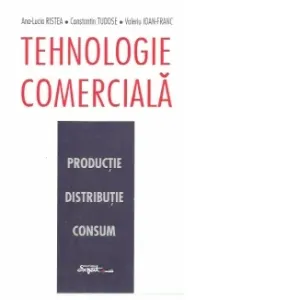 Coperta cărții Tehnologie comerciala - productie, distributie, consum, editia a II-a, revazuta si adaugita
