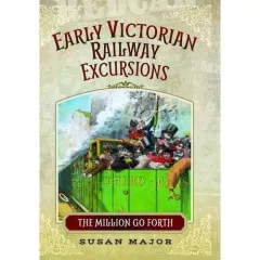 Coperta cărții Early Victorian Railway Excursion Crowds: The Million Go Forth