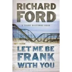 Coperta cărții Let Me Be Frank With You: A Frank Bascombe Book