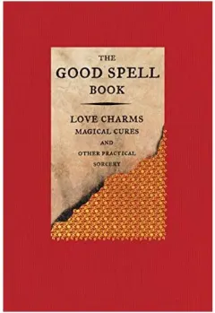 Coperta cărții The Good Spell Book: Love Charms, Magical Cures, A(...)