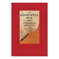 Coperta cărții The Good Spell Book: Love Charms, Magical Cures, A(...)