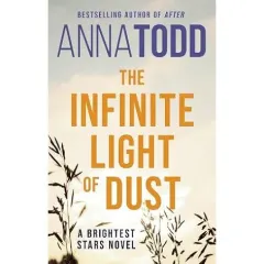 Coperta cărții The Infinite Light of Dust Anna Todd Book 3