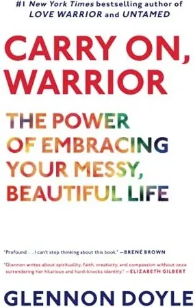 Coperta cărții Carry On Warrior The Power Of Embracing Your Messy Beautiful Life
