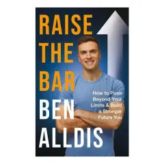 Coperta cărții Raise the Bar How to Push Beyond Your Limits and Build a Stronger Future You