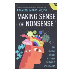Coperta cărții Making Sense of Nonsense The Logical Bridge Between Science & Spirituality