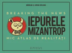 Coperta cărții Iepurele mizantrop – Breaking the News. Mic atlas de realitati