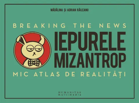 Coperta cărții Iepurele mizantrop – Breaking the News. Mic atlas de realitati