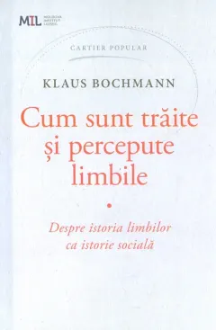 Coperta cărții Cum sunt trăite și percepute limbile. Despre istoria limbilor ca istorie socială