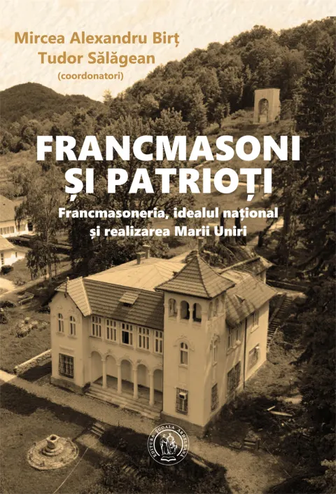 Coperta cărții Francmasoni și patrioți. Francmasoneria, idealul național și realizarea Marii Uniri
