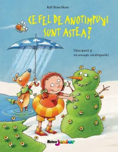 Coperta cărții Ce fel de anotimpuri sunt astea? Descoperă și recunoaște anotimpurile