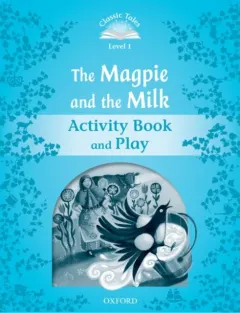 Coperta cărții Classic Tales Second Edition: Level 1: The Magpie and the Milk Activity Book & Play