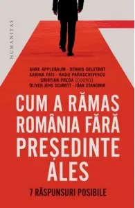 Coperta cărții Cum a ramas Romania fara presedinte ales. 7 raspunsuri posibile