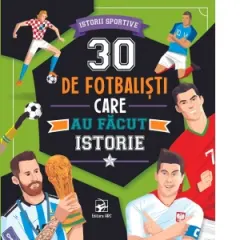 Coperta cărții 30 de fotbalisti care au facut istorie. Istorii sportive