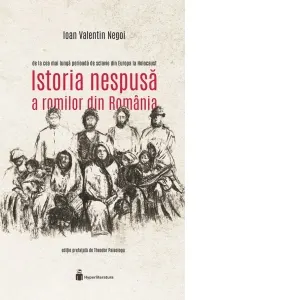 Coperta cărții Istoria nespusa a romilor din Romania - de la cea mai lunga perioada de sclavie din Europa la Holocaust