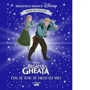 Coperta cărții Regatul de gheata. Cine se teme de trolii cei mici? Volumul 95. Disney. Biblioteca magica, editie de colectie