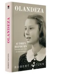 Coperta cărții Olandeza. Audrey Hepburn - Tineretea unei vedete pe timp de razboi