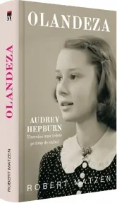 Coperta cărții Olandeza. Audrey Hepburn - Tineretea unei vedete pe timp de razboi