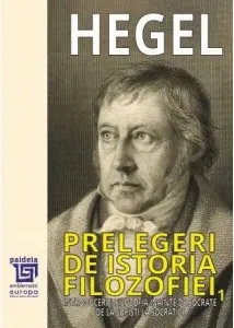 Coperta cărții Prelegeri de istoria filozofiei. Volumul I: Introduceri. Filozofia inainte de Socrate. De la sofisti la socratici