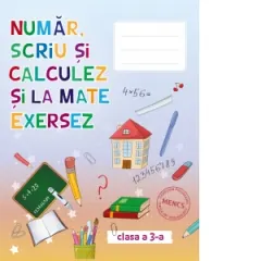 Coperta cărții Numar, scriu si calculez si la mate exersez. Auxiliar pentru clasa a III-a