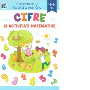 Coperta cărții Cifre si activitati matematice. Coloreaza si invata a numara, 4-6 ani
