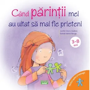 Coperta cărții Cand parintii mei au uitat sa mai fie prieteni. Ajuta-ti copilul sa inteleaga! (3-8 ani)