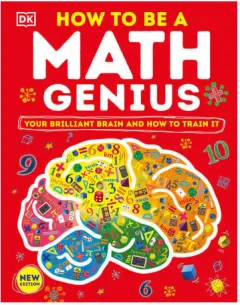 Coperta cărții How to be a math genius: your brilliant brain and how to train it